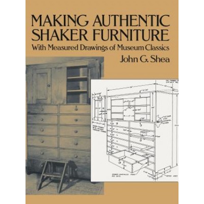 Making Authentic Shaker Furniture: With Measured Drawings of Museum Classics Shea John G.Paperback
