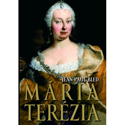 Mária Terézia - Jean-Paul Bled