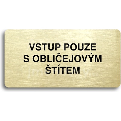 ACCEPT Piktogram VSTUP POUZE S OBLIČEJOVÝM ŠTÍTEM - zlatá tabulka - černý tisk bez rámečku