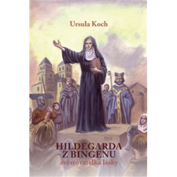 Hildegarda z Bingenu - Zvěstovatelka lásky Ursula Koch