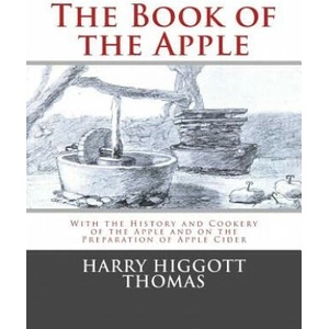 The Book of the Apple: With the History and Cookery of the Apple and on the Preparation of Apple Cider | Harry Higgott Thomas, Roger Chambers (ISBN: 9781985223202)