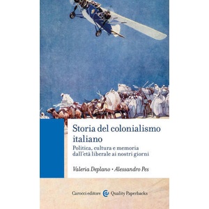Storia del colonialismo italiano. Politica, cultura e memoria dall'età liberale ai nostri giorni | Valeria Deplano, Alessandro Pes (2024)