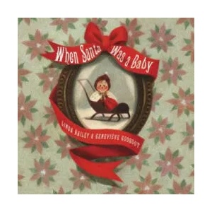 When Santa Was A Baby | Linda Bailey, Genevieve Godbout (ISBN: 9781101919163)