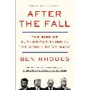 After the Fall: The Rise of Authoritarianism in the World Weve Made Rhodes Ben