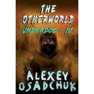 The Otherworld (Underdog-IV): LitRPG Series | Alexey Osadchuk (ISBN: 9788076192249)
