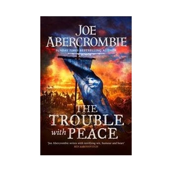 The Trouble With Peace - Joe Abercrombie, Gollancz