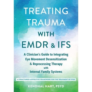 Treating Trauma with EMDR and Ifs | Kendhal Hart (ISBN: 9781648487071)