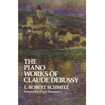 The Piano Works of Claude Debussy Schmitz E. RobertPaperback