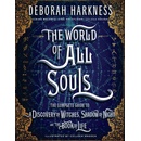 The World of All Souls: The Complete Guide to a Discovery of Witches, Shadow of Night, and the Book of Life Harkness DeborahPevná vazba