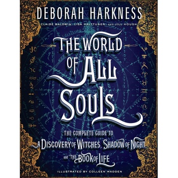 The World of All Souls: The Complete Guide to a Discovery of Witches, Shadow of Night, and the Book of Life Harkness DeborahPevná vazba