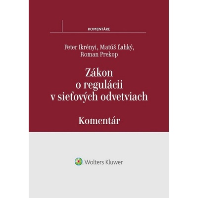 Zákon o regulácii v sieťových odvetviach - Peter Ikrényi, Matúš Ľahký, Roman Prekop