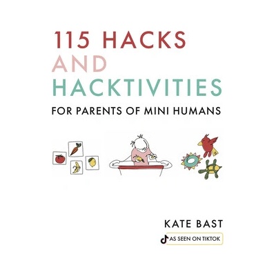 115 Hacks and Hacktivities for Parents of Mini Humans