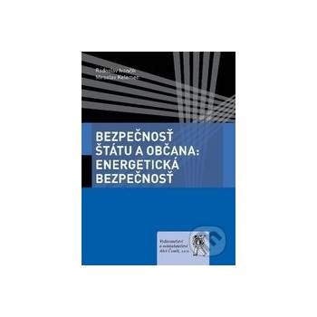 Bezpečnosť štátu a občana: Energetická bezpečnosť - Radoslav Ivančík, Miroslav Kelemen