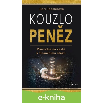 Kouzlo peněz - Průvodce na cestě k finančnímu štěstí - Bari Tessler