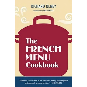 The French Menu Cookbook: The Food and Wine of France--Season by Delicious Season--In Beautifully Composed Menus for American Dining and Enterta | Richard Olney, Paul Bertolli (ISBN: 9781607740025)