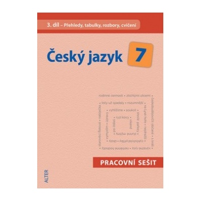 Český jazyk 7 III. díl Přehledy, tabulky, rozbory, cvičení Miroslava Horáčková