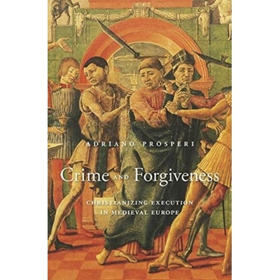 Crime and Forgiveness - Adriano Prosperi, Jeremy Carden