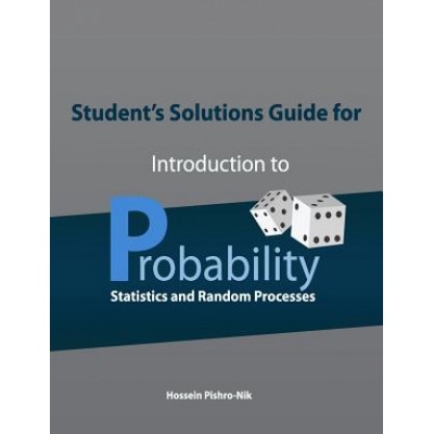 Student's Solutions Guide for Introduction to Probability, Statistics, and Random Processes | Hossein Pishro-Nik