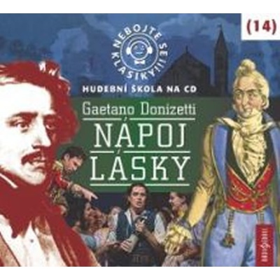 Nebojte se klasiky! 14 Gaetano Donizetti: Nápoj lásky