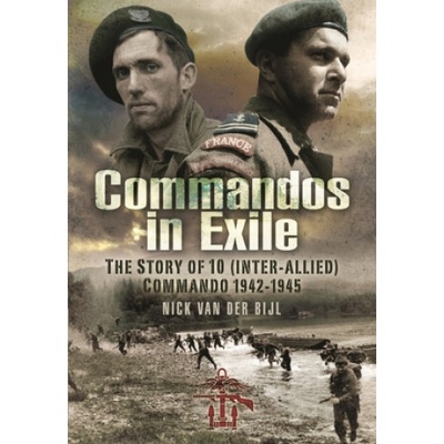 Commandos in Exile: The Story of 10 (Inter-Allied) Commando, 1942-1945 - Van Der Bijl Nicholas – Hledejceny.cz