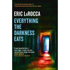 Everything the Darkness Eats | Eric LaRocca (ISBN: 9781803366456)