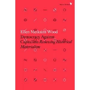 Democracy Against Capitalism | Ellen Meiksins Wood (ISBN: 9781784782443)