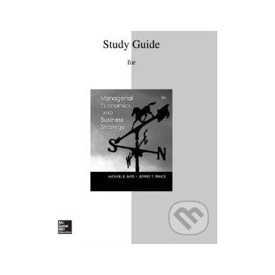Study Guide To Accompany Managerial Economics and Business Strategy - Michael R. Baye, Jeffrey T. Prince