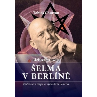 Aleister Crowley: Šelma v Berlíně - Tobias Churton