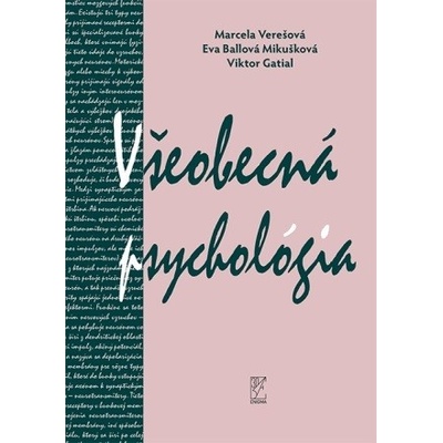Všeobecná psychológia - Marcela Verešová, Eva Ballová Mikušková, Viktor Gatial
