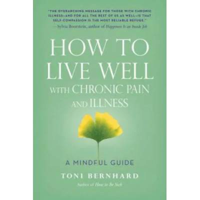 How to Live Well with Chronic Pain and Illness | Toni Bernhard