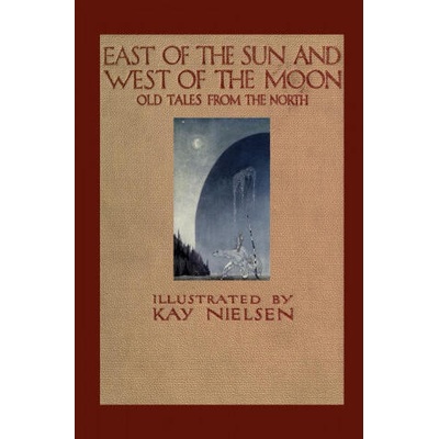 East of the Sun and West of the Moon | George Webbe Dasent, Kay Nielsen