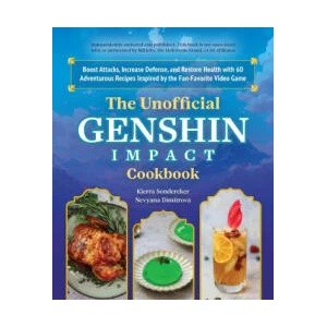 The Unofficial Genshin Impact Cookbook: Boost Attacks, Increase Defense, and Restore Your Health with 60 Adventurous Recipes from the Fan-Favorite Vid (ISBN: 9781646045488)
