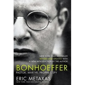 Bonhoeffer: Pastor, Martyr, Prophet, Spy | Eric Metaxas (ISBN: 9781400224647)