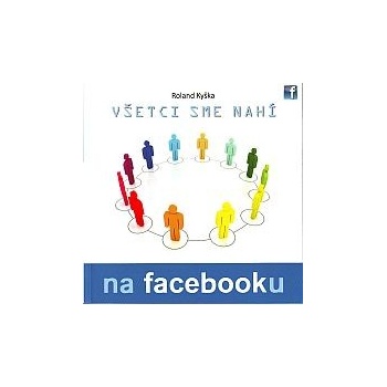 Všetci sme nahí na Facebooku - Roland Kyška