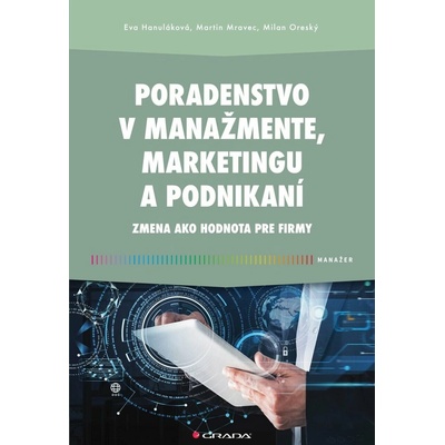 Poradenstvo v manažmente, marketingu a podnikaní - Eva Hanuláková, Martin Mravec, Milan Oreský