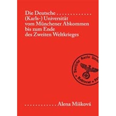 Die Deutsche Karls- Universität vom Münchener Abkommen bis zum Ende des Zweiten Weltkrie