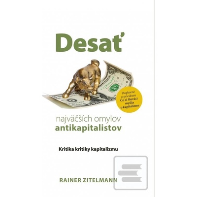 Rainer Zitelmann: Desať najväčších omylov antikapitalistov - Kritika kritiky kapitalizmu