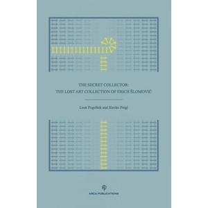 The Secret Collector: The Lost Art Collection of Erich Slomovič | Leon Pogelsek, Irena Dusa Draz (ISBN: 9781734302646)
