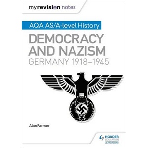 My Revision Notes: AQA AS/A-level History: Democracy and Nazism: Germany, 1918-1945 | Alan Farmer, Geoff Layton (ISBN: 9781471876226)