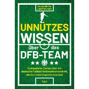 Unnützes Wissen über das DFB-Team | Daniel Michel, Lars Pollmann (ISBN: 9783969053102)