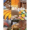 Creating Shade: Design, Construction, Technol... - Chris van Uffelen