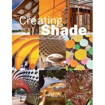 Creating Shade: Design, Construction, Technol... - Chris van Uffelen