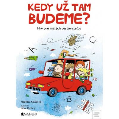 Kedy už tam budeme? Naděžda Kalábová, Libor Drobný ilustrácie