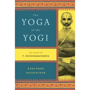YOGA OF THE YOGI | Kausthub Desikachar