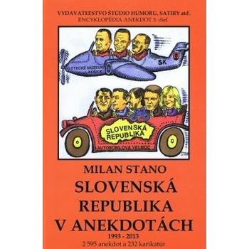SLOVENSKÁ REPUBLIKA V ANEKDOTÁCH 1993-2013 - Milan Stano