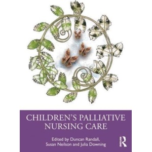 Children's Palliative Nursing Care | Julia Downing, Susan Neilson (ISBN: 9781032470719)
