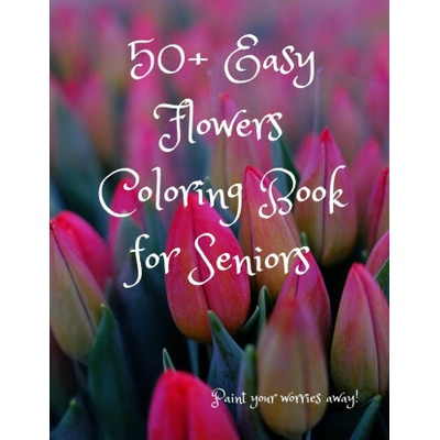 50+ Easy Flowers Coloring Book for Seniors: A Fun and Easy Summer Coloring Book for Adults with Flowers, Simple Flower Coloring Book Seniors Adults La