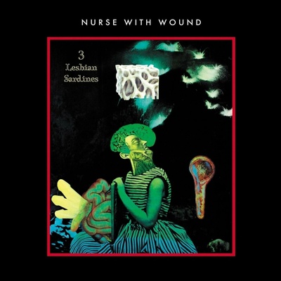 Nurse With Wound - 3 Lesbian Sardines (Limited Edition) LP