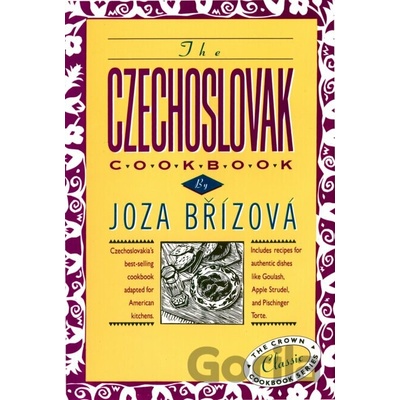 The Czechoslovak Cookbook: Czechoslovakias Best-Selling Cookbook Adapted for American Kitchens. Includes Recipes for Authentic Dishes Like Goula Beraizovaa Joza Pevná vazba