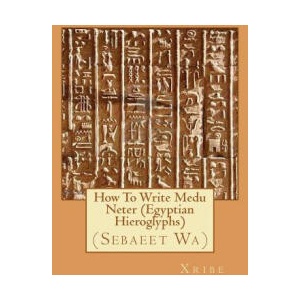 How To Write Medu Neter (Egyptian Hieroglyphs) | Xribe (ISBN: 9781453873786)